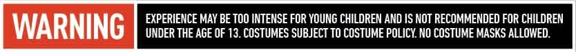 This is a warning banner indicating potential intense experiences for young children and a costume policy that prohibits masks for children under 13.