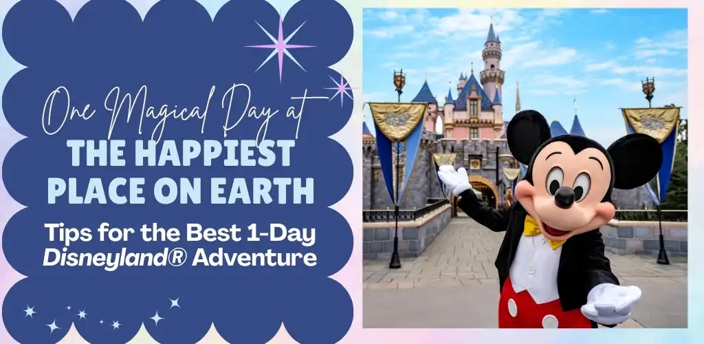 One Day at Disneyland®: Top Tips for the Best 1-Day Disney Adventure